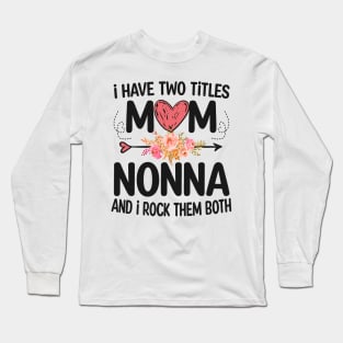 nonna - i have two titles mom and nonna Long Sleeve T-Shirt